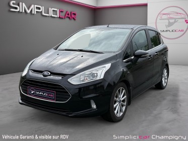 Ford b max 1.0 ecoboost 125 - garantie 12mois - toit panoramique - climatisation auto - radar ar occasion champigny-sur-marne...