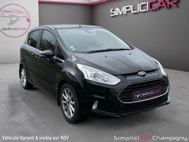Ford b max 1.0 ecoboost 125 - garantie 12mois - toit panoramique - climatisation auto - radar ar occasion champigny-sur-marne...