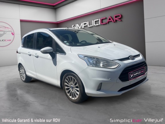 Ford b-max 1.0 ecoboost 120 ss titanium, caméra de recul, toit panoramique, courroie changer, garantie 12 mois occasion...