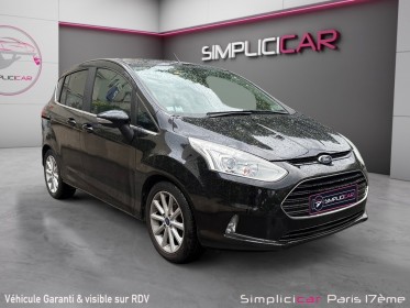 Ford b-max 1.0 ecoboost 125 ss titanium occasion paris 17ème (75)(porte maillot) simplicicar simplicibike france