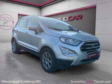 Ford ecosport 1.0 ecoboost 125 bvm6 titanium garantie 12 mois/attelage/camera/bluetooth/barre de toit occasion toulouse (31)...