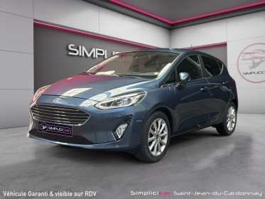 Ford fiesta 1.0  100 ch ss bvm6 titanium 1er main full entretien ford garantie 12mois occasion simplicicar saint-jean...