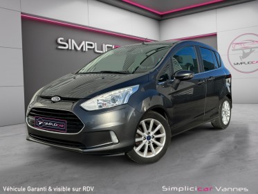 Ford b-max 1.0 ecoboost 125 ss titanium 1e main entretien complet ford garantie 12 mois occasion scl 56 - simplicicar vannes...