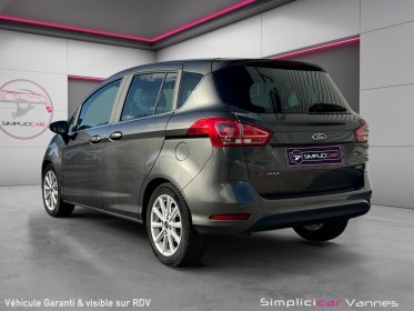 Ford b-max 1.0 ecoboost 125 ss titanium 1e main entretien complet ford garantie 12 mois occasion scl 56 - simplicicar vannes...