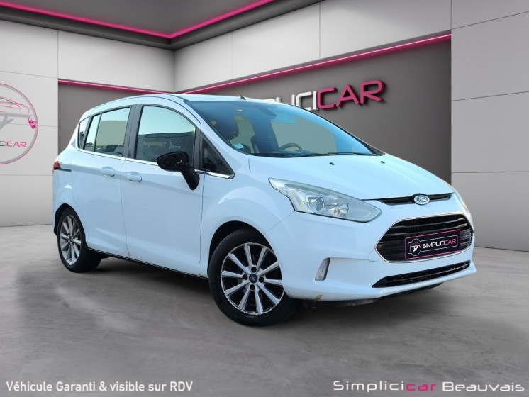 Ford b-max 1.0 ecoboost 125 ss titanium - garantie 12 mois occasion parc voitures beauvais simplicicar simplicibike france