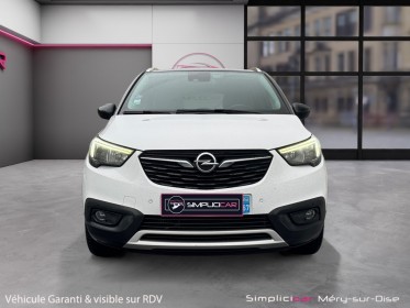 Opel crossland x 1.2 turbo 130 ch design 120 ans caméra de recul  garantie 12 mois occasion simplicicar mery-sur-oise...
