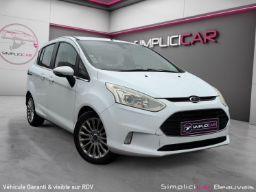 Ford b-max 1.0 ecoboost 120 ss titanium - flexifuel - garantie 12 mois occasion parc voitures beauvais simplicicar...