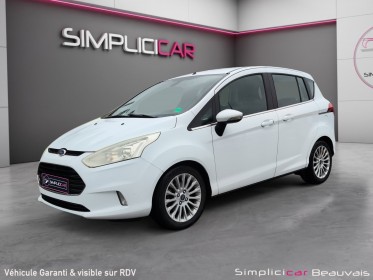 Ford b-max 1.0 ecoboost 120 ss titanium - flexifuel - garantie 12 mois occasion parc voitures beauvais simplicicar...