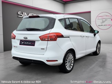 Ford b-max 1.0 ecoboost 120 ss titanium - flexifuel - garantie 12 mois occasion parc voitures beauvais simplicicar...