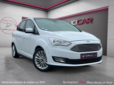 Ford c-max 1.0 ecoboost 125 ss titanium toit panoramique, hayon electrique garantie 12 mois occasion simplicicar bordeaux ...